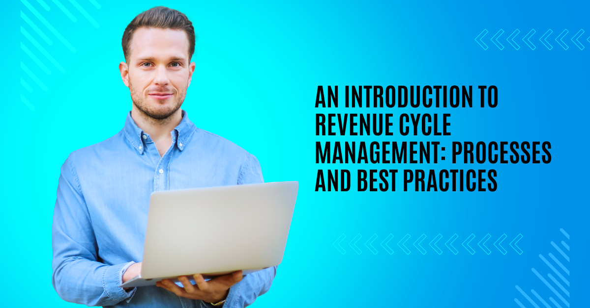 An Introduction to Revenue Cycle Management: Processes and Best Practices